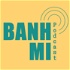 Banh Mi Podcast