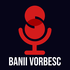 Banii Vorbesc