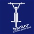 Banter: A BMX Podcast