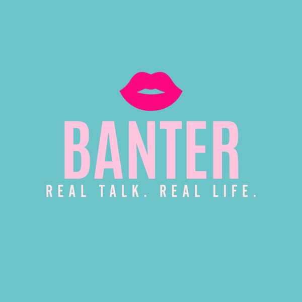 Artwork for Banter: Real Talk. Real Life.