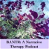 BANTR: A Narrative Therapy Podcast