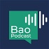 Bao Podcast