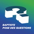 Baptiste pose des questions