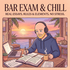 Bar Exam and Chill
