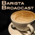 Barista Broadcast