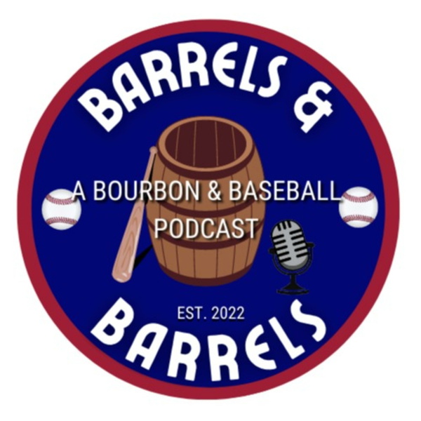 Artwork for Barrels & Barrels: A Bourbon & Baseball Podcast
