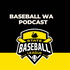 Baseball WA Podcast