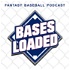 Bases Loaded Fantasy Baseball Podcast
