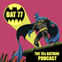 BAT 77 - The 70's Batman Podcast