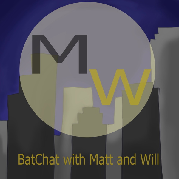 Artwork for BatChat With Matt & Will: A Batman Ranking Podcast