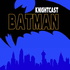 Batman Knightcast