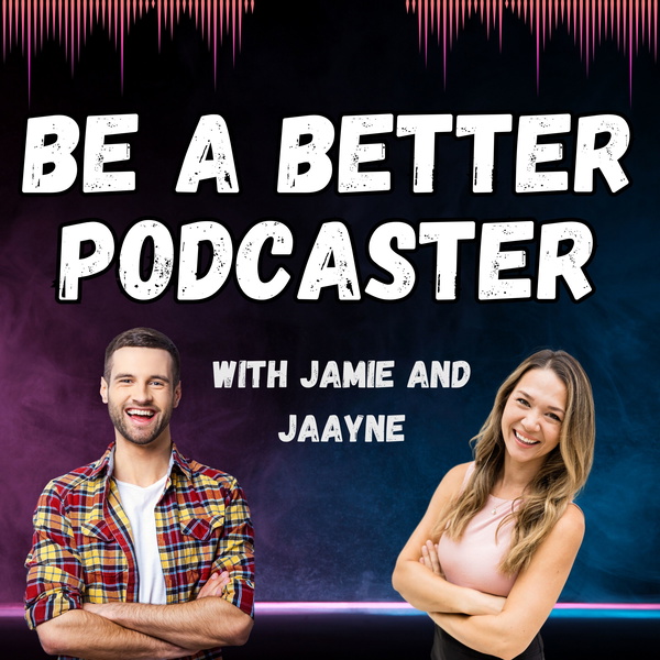 Artwork for Be a Better Podcaster
