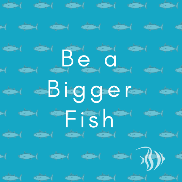 Artwork for Be a Bigger Fish