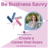 Be Business Savvy - Create a Career that Soars!