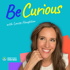 BE CURIOUS with Louise Houghton