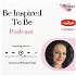 Be Inspired To Be Podcast