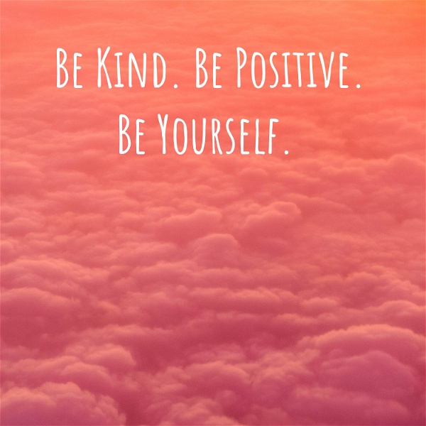 Artwork for Be Kind. Be Positive. Be Yourself.