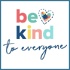BE KIND TO EVERYONE