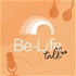 Be-Life talk, le podcast qui met la santé en action