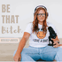Be That B*tch