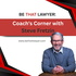 Be That Lawyer: Coach’s Corner