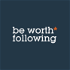 Be Worth* Following