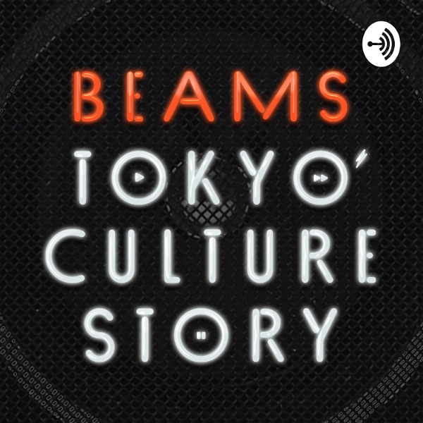 Artwork for BEAMS TOKYO CULTURE STORY Podcast
