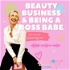 Beauty, Business & Being a Boss Babe