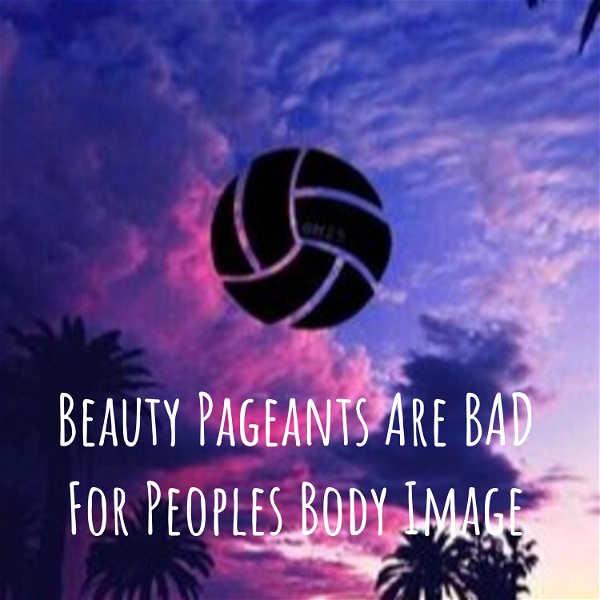 Artwork for Beauty Pageants Are BAD For Peoples Body Image