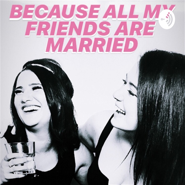 Artwork for Because All My Friends Are Married