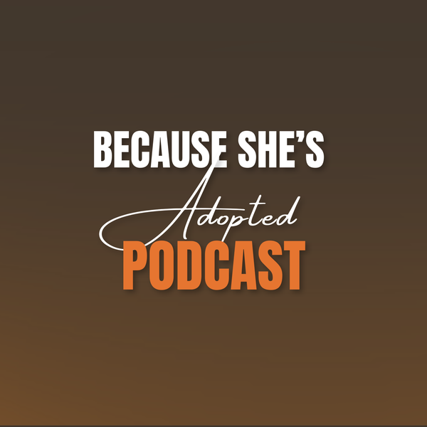 Artwork for Because She's Adopted Podcast