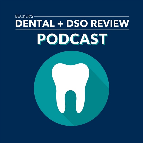 Artwork for Becker's Dental + DSO Review Podcast