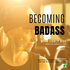 Becoming Badass
