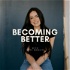 Becoming Better with Hope Moquin