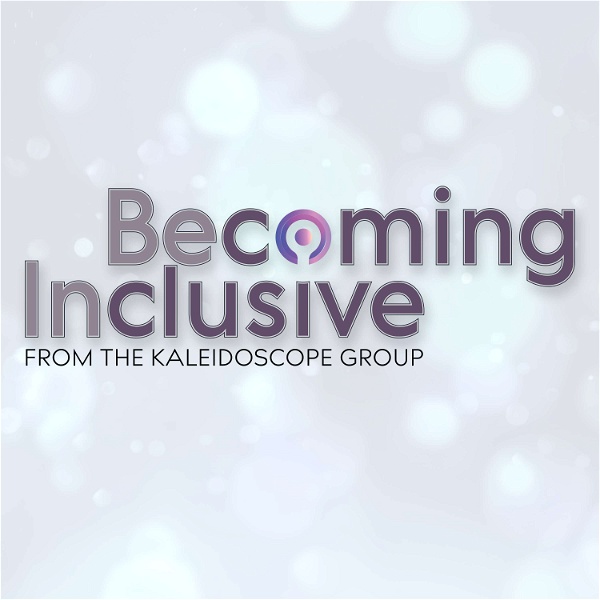 Artwork for Becoming Inclusive From The Kaleidoscope Group
