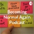 Becoming Normal Again Podcast