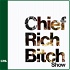 Chief Rich Bitch Show