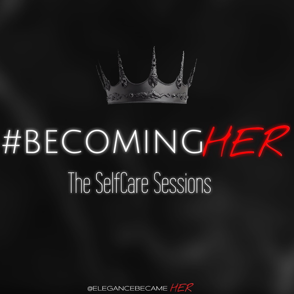 Artwork for #BecomingHER : The Self Care Sessions