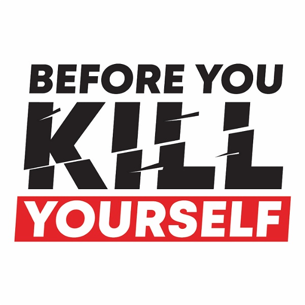 Artwork for Before You Kill Yourself: a suicide prevention podcast.