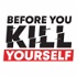 Before You Kill Yourself: a suicide prevention podcast.