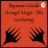 Beginners Guide Through Magic The Gathering