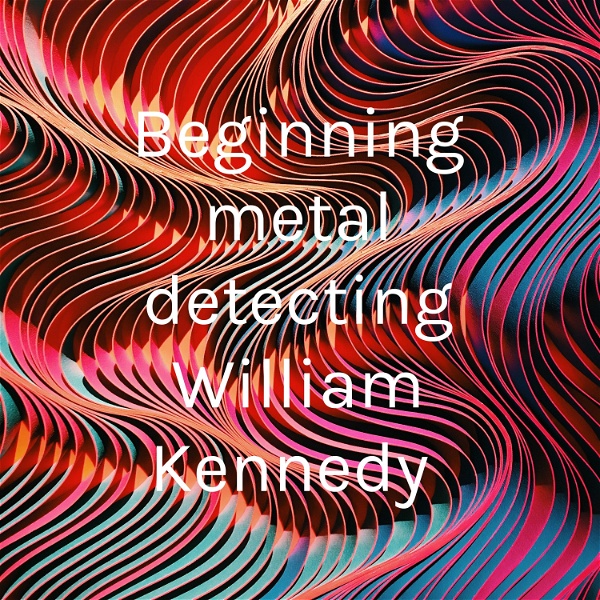 Artwork for Beginning metal detecting William Kennedy