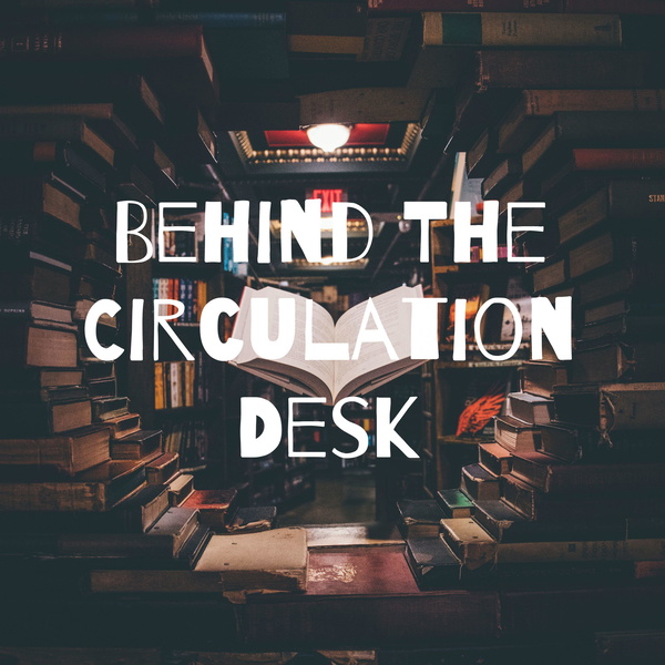 Artwork for Behind The Circulation Desk