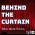 Behind the Curtain with Nick Troon