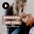 Behind the Lash Chair