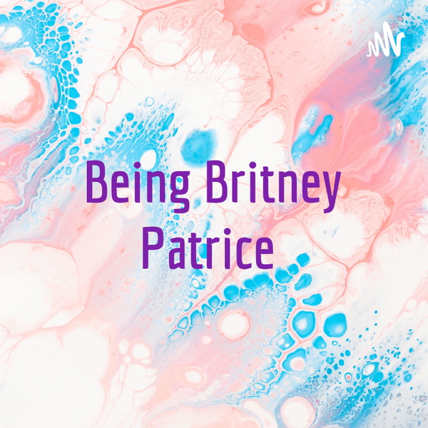 Artwork for Being Britney Patrice ✨