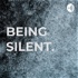 BEING SILENT.