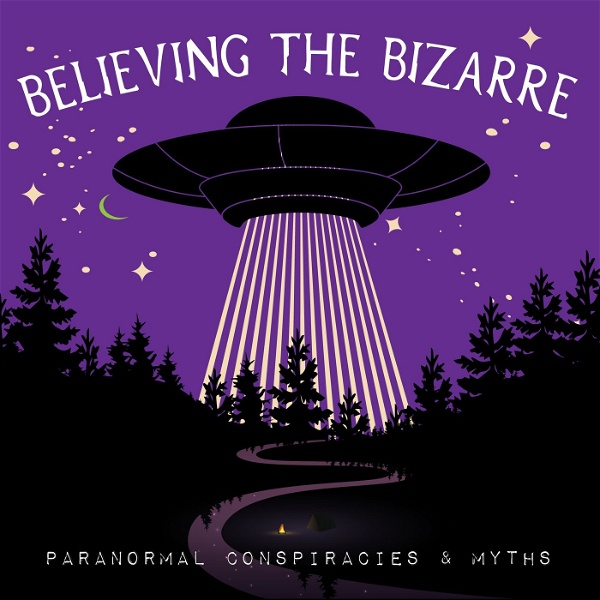 Artwork for Believing the Bizarre: Paranormal Conspiracies & Myths