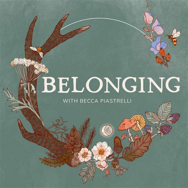 Artwork for Belonging: Conversations about rites of passage, meaningful community, and seasonal living