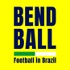 Bend Ball - Football in Brazil Podcast
